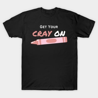 Get Your CRAY On T-Shirt